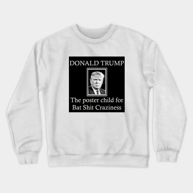 Donald Trump: Bat Shit Crazy Crewneck Sweatshirt by Discotish